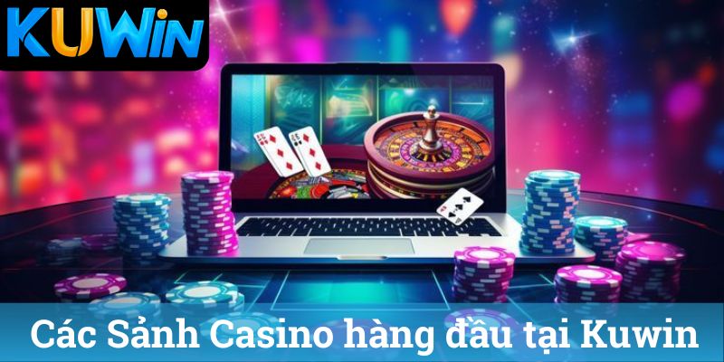 Các Sảnh Casino hàng đầu tại Kuwin