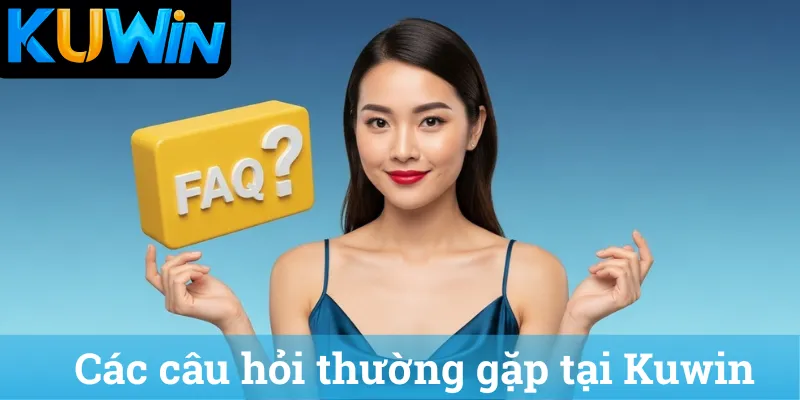 Cac cau hoi thuong gap tai Kuwin Các câu hỏi thường gặp tại Kuwin