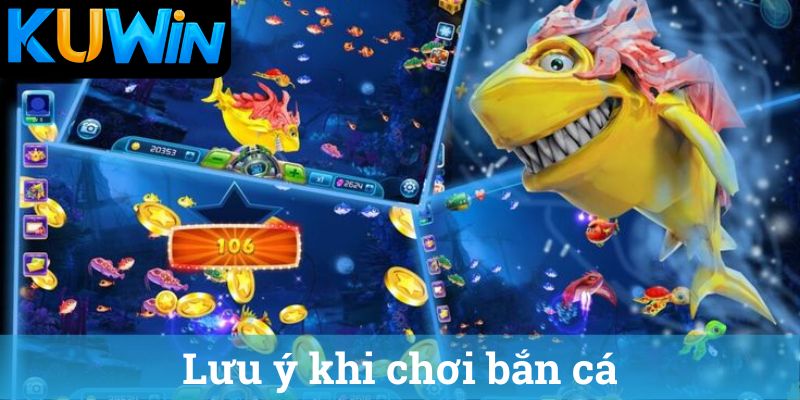 Luu y khi choi ban ca Lưu ý khi chơi bắn cá
