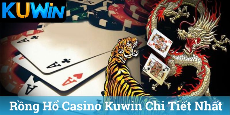 Rong Ho Casino Kuwin Chi Tiet Nhat Rồng Hổ Casino Kuwin Chi Tiết Nhất