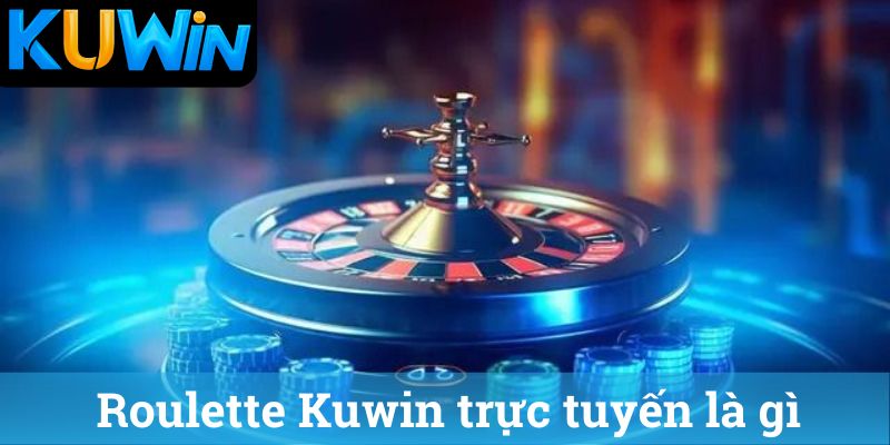 Roulette Kuwin truc tuyen la gi Roulette Kuwin trực tuyến là gì