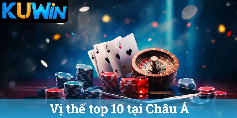 Vi the top 10 tai Chau A Vị thế top 10 tại Châu Á