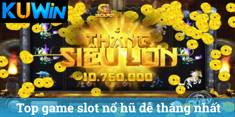 Top game slot nổ hũ dễ thắng nhất Kuwin
